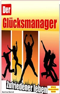 Der Glücksmanager! - Karina Bernd - E-Book