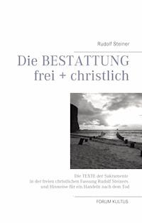 Die Bestattung - frei + christlich - Rudolf Steiner - E-Book