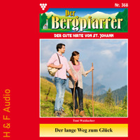 Der lange Weg zum Glück - Der Bergpfarrer, Band 368 (ungekürzt) - Toni Waidacher - Hörbuch