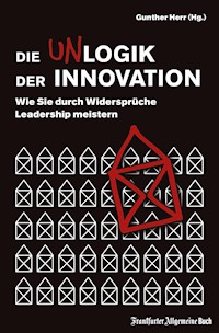 Die Unlogik der Innovation: Wie Sie durch Widersprüche Leadership meistern -  - E-Book