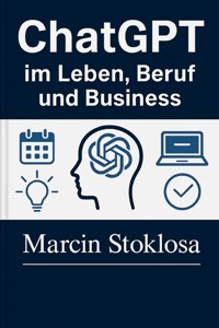 ChatGPT im Leben, Beruf und Business - Marcin Stoklosa - E-Book