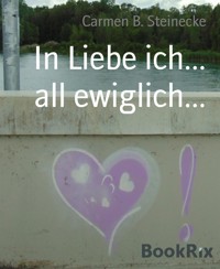 In Liebe ich... all ewiglich... - Carmen B. Steinecke - E-Book