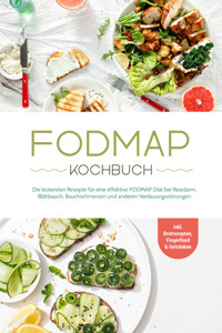 FODMAP Kochbuch: Die leckersten Rezepte für eine effektive FODMAP Diät bei Reizdarm, Blähbauch, Bauchschmerzen und anderen Verdauungsstörungen - inkl. Brotrezepten, Fingerfood & Getränken - Christina Gräfe - E-Book