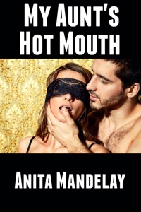 My Aunt's Hot Mouth: Taboo Erotica - Anita Mandelay - E-Book