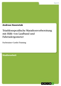 Triathlonspezifische Marathonvorbereitung mit Hilfe von Laufband und Fahrradergometer - Andreas Hasenstab - E-Book