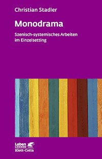 Monodrama - Szenisch-systemisches Arbeiten im Einzelsetting  (Leben Lernen, Bd. 319) - Christian Stadler - E-Book