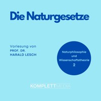Naturphilosophie und Wissenschaftstheorie: 02 Die Naturgesetze - Harald Lesch - Hörbuch