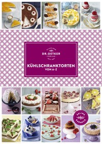 Kühlschranktorten von A-Z - Dr. Oetker - E-Book
