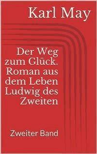 Der Weg zum Glück. Roman aus dem Leben Ludwig des Zweiten - Zweiter Band - Karl May - E-Book