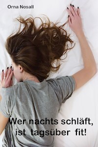 Wer nachts schläft, ist tagsüber fit! - Orna Nosall - E-Book