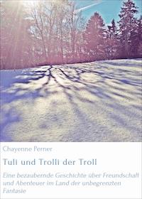 Tuli und Trolli der Troll - Chayenne Perner - E-Book