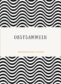Obstsammeln (übersetzt) - Rabindranath Tagore - E-Book