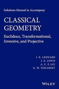 Solutions Manual to Accompany Classical Geometry - I. E. Leonard - E-Book