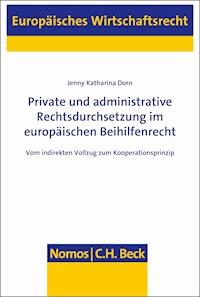 Private und administrative Rechtsdurchsetzung im europäischen Beihilfenrecht - Jenny Katharina Dorn - E-Book
