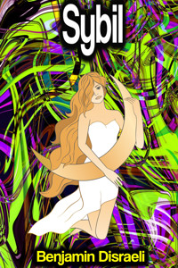 Sybil, or The Two Nations - Benjamin Disraeli - E-Book