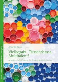 Vielbegabt, Tausendsassa, Multitalent? - Annette Bauer - E-Book + Hörbuch