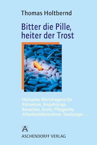 Bitter die Pille, heiter der Trost - Holtbernd Thomas - E-Book