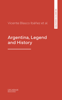 Argentina, Legend and History - Vicente Blasco Ibanez - E-Book