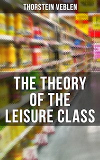 The Theory of the Leisure Class - Thorstein Veblen - E-Book
