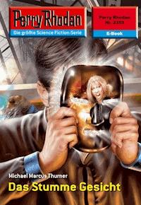 Perry Rhodan 2359: Das Stumme Gesicht - Michael Marcus Thurner - E-Book