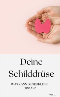 Deine Schilddrüse - Paul M. - E-Book