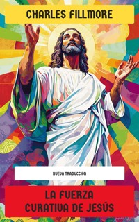 La fuerza curativa de Jesús - Charles Fillmore - E-Book