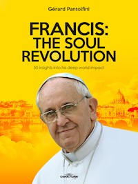 Francis: The Soul Revolution - Gérard Pantolfini - E-Book
