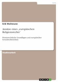 Ansätze eines „europäischen Religionsrechts“ - Erik Weihmann - E-Book