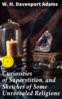Curiosities of Superstition, and Sketches of Some Unrevealed Religions - W. H. Davenport Adams - E-Book