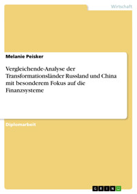 Vergleichende-Analyse der Transformationsländer Russland und China mit besonderem Fokus auf die Finanzsysteme - Melanie Peisker - E-Book