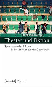 Theater und Fiktion - Stephanie Metzger - E-Book