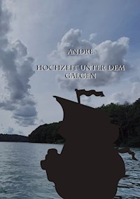 Andrè Hochzeit unter dem Galgen - Christine Stutz - E-Book