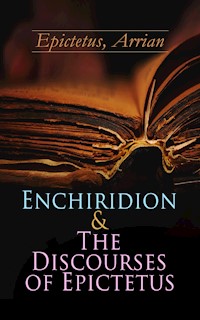 Enchiridion & The Discourses of Epictetus - Arrian Epictetus - E-Book
