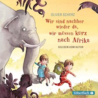 Wir sind nachher wieder da, wir müssen kurz nach Afrika - Autorenlesung - Oliver Scherz - Hörbuch