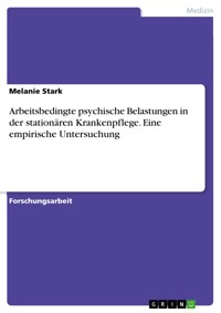 Arbeitsbedingte psychische Belastungen in der stationären Krankenpflege. Eine empirische Untersuchung - Melanie Stark - E-Book