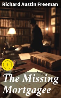The Missing Mortgagee - Richard Austin Freeman - E-Book