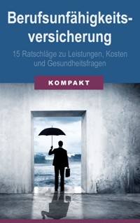 Berufsunfähigkeitsversicherung - 15 Ratschläge zu Leistungen, Kosten & Gesundheitsfragen - Angelika Schmid - E-Book