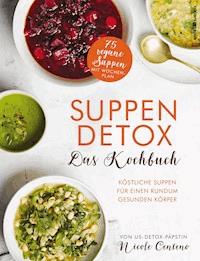 Suppen-Detox - Das Kochbuch - Nicole Centeno - E-Book