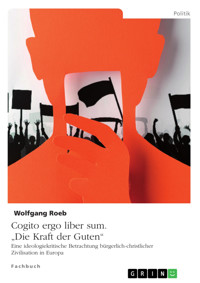 Cogito ergo liber sum. "Die Kraft der Guten" - Wolfgang Roeb - E-Book