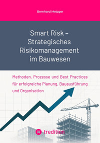 Smart Risk – Strategisches Risikomanagement im Bauwesen - Bernhard Metzger - E-Book