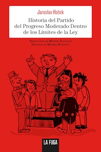 Historia del Partido del Progreso Moderado Dentro de los Límites de la Ley - Jaroslav Hasek - E-Book