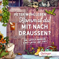 Kommst du mit nach draußen? Eine Entdeckungsreise durch Garten und Stadt - Peter Wohlleben - Hörbuch