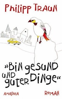Bin gesund und guter Dinge - Philipp Traun - E-Book