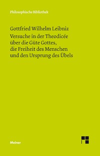 Versuche in der Theodicée über die Güte Gottes, die Freiheit des Menschen und den Ursprung des Übels - Gottfried Wilhelm Leibniz - E-Book