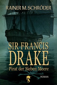 Sir Francis Drake - Rainer M. Schröder - E-Book