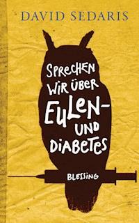 Sprechen wir über Eulen - und Diabetes - David Sedaris - E-Book