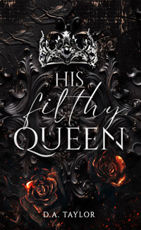 His filthy Queen - D.A. Taylor - E-Book