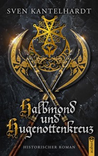 Halbmond und Hugenottenkreuz - Sven R. Kantelhardt - E-Book