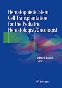 Hematopoietic Stem Cell Transplantation for the Pediatric Hematologist/Oncologist -  - E-Book