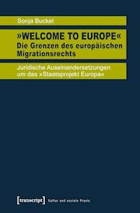 »Welcome to Europe« – Die Grenzen des europäischen Migrationsrechts - Sonja Buckel - kostenlos E-Book